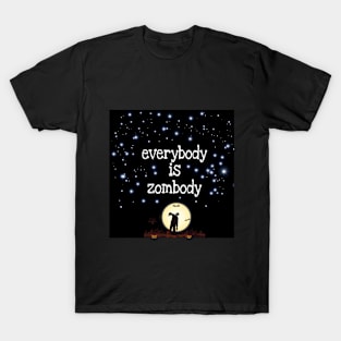 Everybody is Zombody T-Shirt